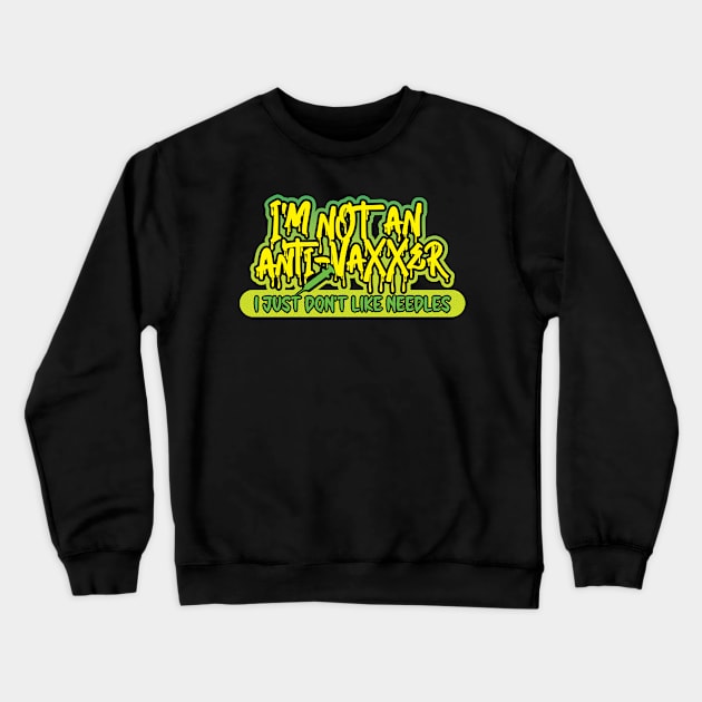 I'm not an anti-vaxxer - I just don't like needles Crewneck Sweatshirt by RobiMerch